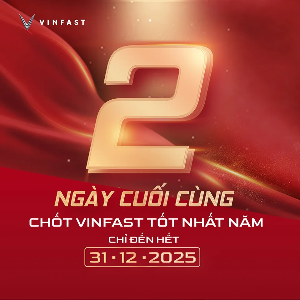 CHỈ CÒN 2 NGÀY – CƠ HỘI SỞ HỮU VINFAST VỚI MỨC GIÁ TỐT NHẤT TRONG NĂM 2025